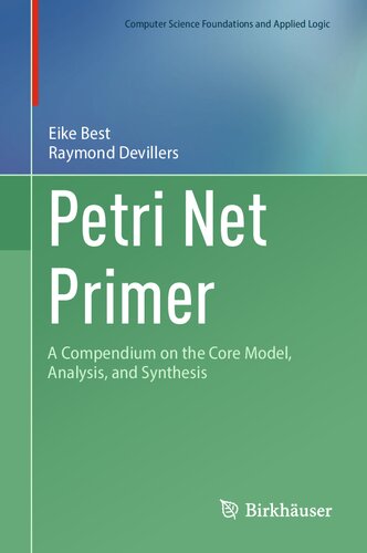 Petri Net Primer: A Compendium on the Core Model, Analysis, and Synthesis (Computer Science Foundations and Applied Logic) (PDF/EPUB Version)