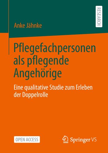 Pflegefachpersonen als pflegende Angehörige: Eine qualitative Studie zum Erleben der Doppelrolle (German Edition) (PDF/EPUB Version)

