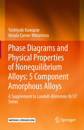 Phase Diagrams and Physical Properties of Nonequilibrium Alloys: 5 Component Amorphous Alloys: A Supplement to Landolt-Börnstein III/37 Series (PDF/EPUB Version)
