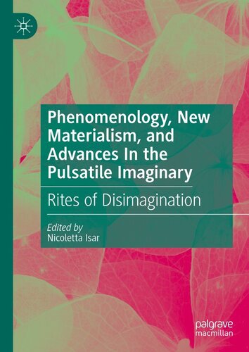 Phenomenology, New Materialism, and Advances In the Pulsatile Imaginary: Rites of Disimagination (PDF/EPUB Version)