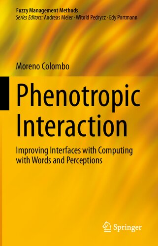 Phenotropic Interaction: Improving Interfaces with Computing with Words and Perceptions (Fuzzy Management Methods) (PDF/EPUB Version)
