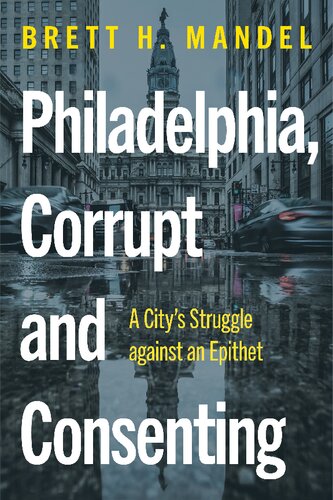 Philadelphia, Corrupt and Consenting: A City’s Struggle against an Epithet (PDF/EPUB Version)
