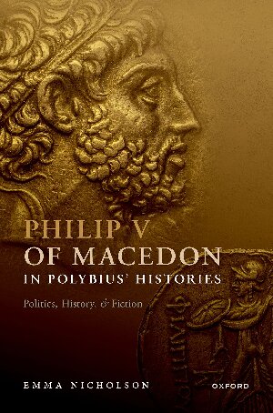 Philip V of Macedon in Polybius' Histories: Politics, History, and Fiction (PDF/EPUB Version)
