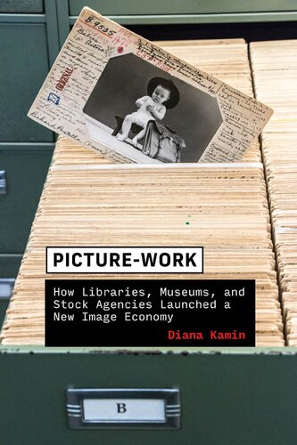 Picture-Work: How Libraries, Museums, and Stock Agencies Launched a New Image Economy (PDF/EPUB Version)

