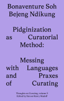 Pidginization as Curatorial Method: Messing with Languages and Praxes of Curating (PDF/EPUB Version)
