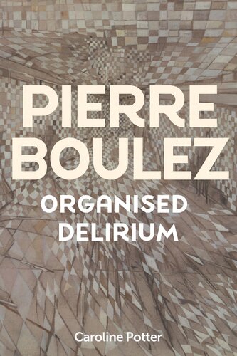 Pierre Boulez: Organised Delirium (PDF/EPUB Version)