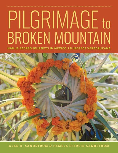 Pilgrimage to Broken Mountain: Nahua Sacred Journeys in Mexico's Huasteca Veracruzana (PDF/EPUB Version)
