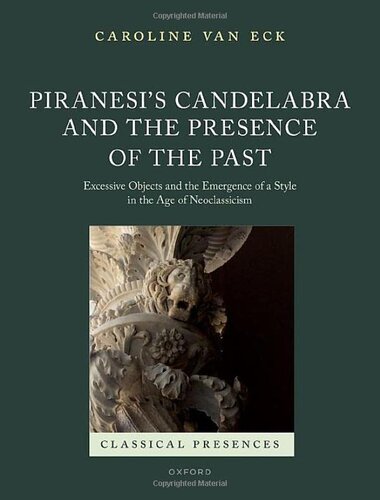 Piranesi's Candelabra and the Presence of the Past: Excessive Objects and the Emergence of a Style in the Age of Neoclassicism (Classical Presences) (PDF/EPUB Version)
