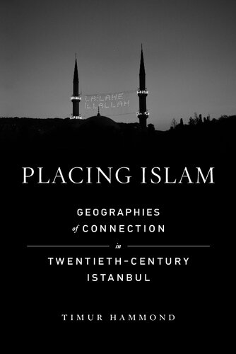 Placing Islam: Geographies of Connection in Twentieth-Century Istanbul (PDF/EPUB Version)
