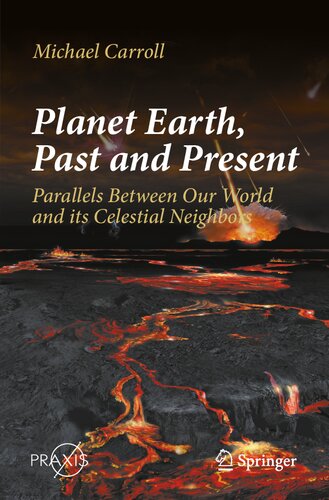 Planet Earth, Past and Present: Parallels Between Our World and its Celestial Neighbors (Springer Praxis Books) (PDF/EPUB Version)
