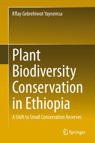 Plant Biodiversity Conservation in Ethiopia: A Shift to Small Conservation Reserves (PDF/EPUB Version)
