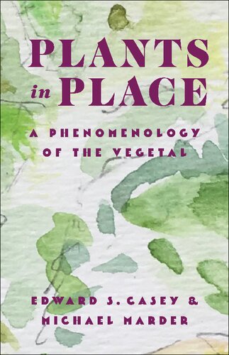 Plants in Place: A Phenomenology of the Vegetal (Critical Life Studies) (PDF/EPUB Version)
