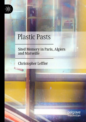 Plastic Pasts: Sited Memory in Paris, Algiers and Marseille (PDF/EPUB Version)
