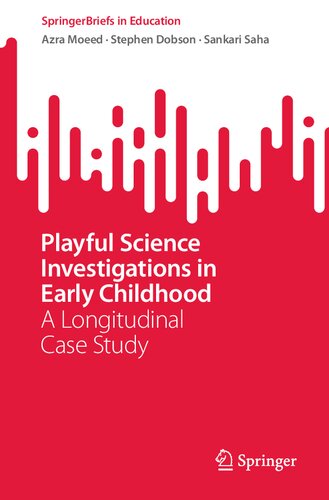 Playful Science Investigations in Early Childhood: A Longitudinal Case Study (SpringerBriefs in Education) (PDF/EPUB Version)
