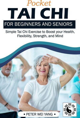 POCKET TAI CHI For Beginners and Seniors: Simple Tai Chi Exercise to Boost your health, Flexibility, Strength, and Mind (PDF/EPUB Version)