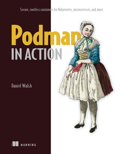 Podman in Action: Secure, rootless containers for Kubernetes, microservices, and more (PDF/EPUB Version)
