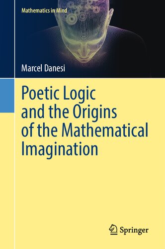 Poetic Logic and the Origins of the Mathematical Imagination (Mathematics in Mind) (PDF/EPUB Version)
