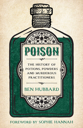 Poison: The History of Potions, Powders and Murderous Practitioners (PDF/EPUB Version)
