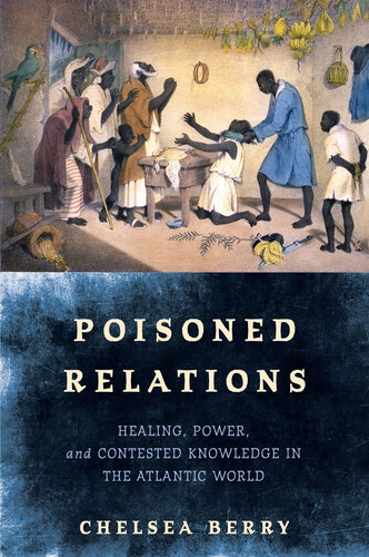 Poisoned Relations: Healing, Power, and Contested Knowledge in the Atlantic World (The Early Modern Americas) (PDF/EPUB Version)