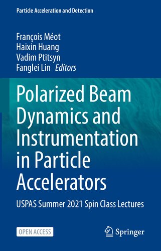 Polarized Beam Dynamics and Instrumentation in Particle Accelerators: USPAS Summer 2021 Spin Class Lectures (Particle Acceleration and Detection) (PDF/EPUB Version)
