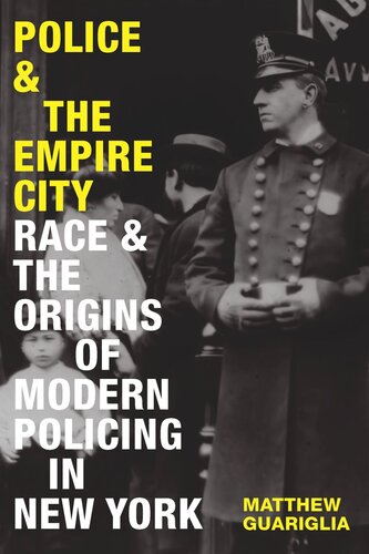 Police and the Empire City: Race and the Origins of Modern Policing in New York (PDF/EPUB Version)
