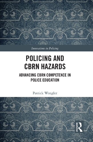 Policing and Cbrn Hazards: Advancing Cbrn Competence in Police Education (PDF/EPUB Version)
