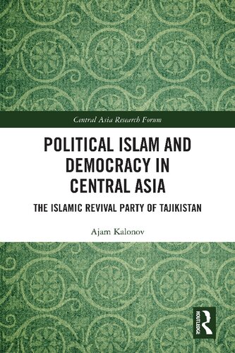 Political Islam and Democracy in Central Asia: The Islamic Revival Party of Tajikistan (Central Asia Research Forum) (PDF/EPUB Version)
