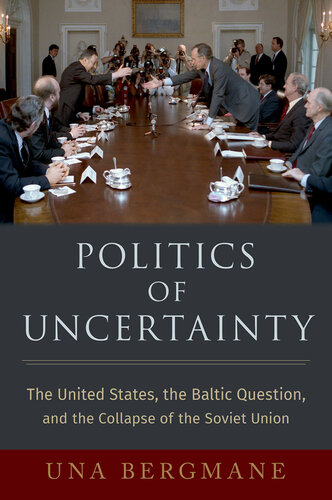 Politics of Uncertainty: The United States, the Baltic Question, and the Collapse of the Soviet Union (PDF/EPUB Version)
