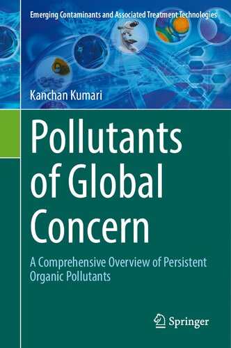 Pollutants of Global Concern: A Comprehensive Overview of Persistent Organic Pollutants (Emerging Contaminants and Associated Treatment Technologies) (PDF/EPUB Version)