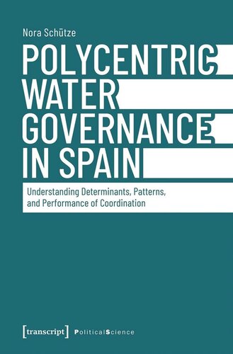 Polycentric Water Governance in Spain: Understanding Determinants, Patterns, and Performance of Coordination (PDF/EPUB Version)
