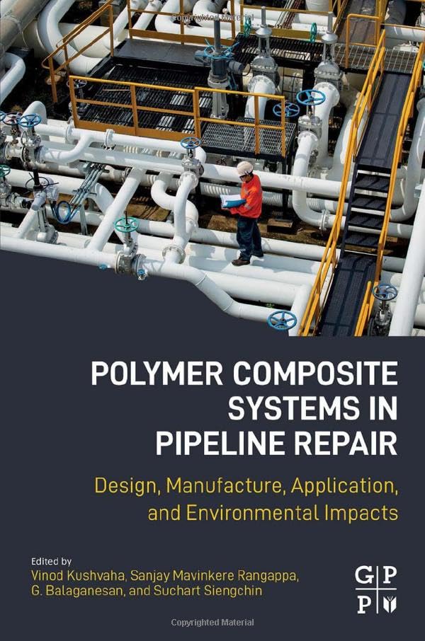 Polymer Composite Systems in Pipeline Repair: Design, Manufacture, Application, and Environmental Impacts (PDF/EPUB Version)
