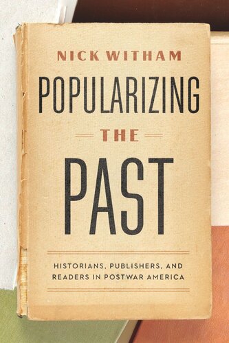Popularizing the Past: Historians, Publishers, and Readers in Postwar America (PDF/EPUB Version)
