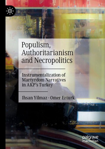 Populism, Authoritarianism and Necropolitics: Instrumentalization of Martyrdom Narratives in AKP’s Turkey (PDF/EPUB Version)
