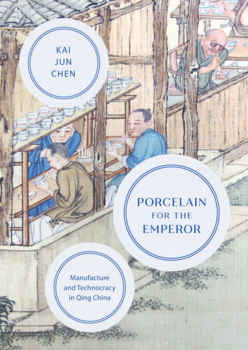 Porcelain for the Emperor: Manufacture and Technocracy in Qing China (PDF/EPUB Version)
