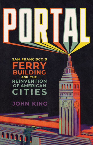 Portal - San Francisco's Ferry Building and the Reinvention of American Cities (PDF/EPUB Version)
