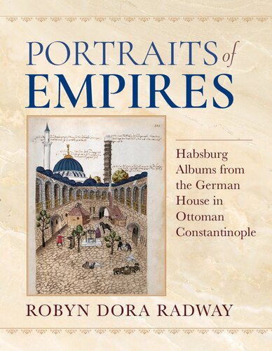 Portraits of Empires: Habsburg Albums from the German House in Ottoman Constantinople (PDF/EPUB Version)
