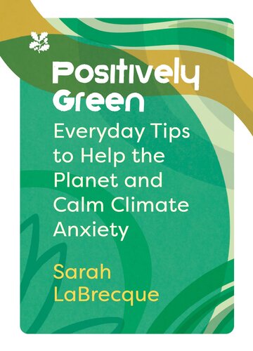 Positively Green: Everyday Tips to Help the Planet and Calm Climate Anxiety (National Trust) (PDF/EPUB Version)
