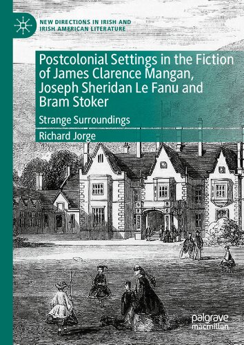 Postcolonial Settings in the Fiction of James Clarence Mangan, Joseph Sheridan Le Fanu and Bram Stoker: Strange Surroundings (New Directions in Irish and Irish American Literature) (PDF/EPUB Version)
