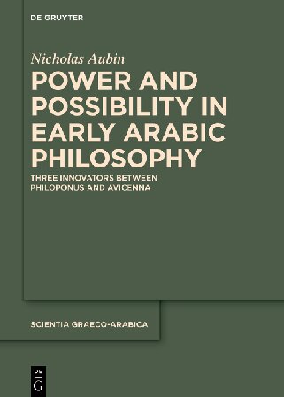 Power and Possibility in Early Arabic Philosophy: Three Innovators Between Philoponus and Avicenna (Scientia Graeco-Arabica) (PDF/EPUB Version)
