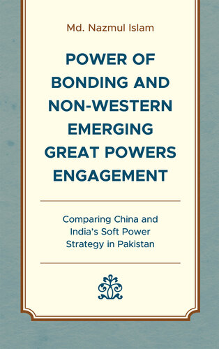 Power of Bonding and Non-Western Emerging Great Powers Engagement: Comparing China and India’s Soft Power Strategy in Pakistan (PDF/EPUB Version)
