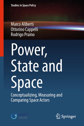 Power, State and Space: Conceptualizing, Measuring and Comparing Space Actors (Studies in Space Policy, 35) (PDF/EPUB Version)
