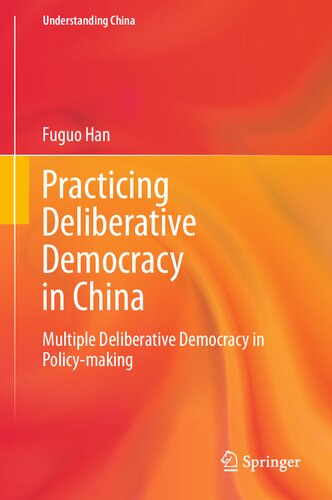 Practicing Deliberative Democracy in China: Multiple Deliberative Democracy in Policy-making (Understanding China) (PDF/EPUB Version)
