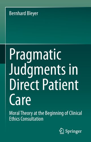 Pragmatic Judgments in Direct Patient Care: Moral Theory at the Beginning of Clinical Ethics Consultation (PDF/EPUB Version)
