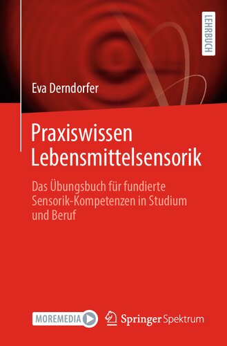 Praxiswissen Lebensmittelsensorik: Das Übungsbuch für fundierte Sensorik-Kompetenzen in Studium und Beruf (German Edition) (PDF/EPUB Version)
