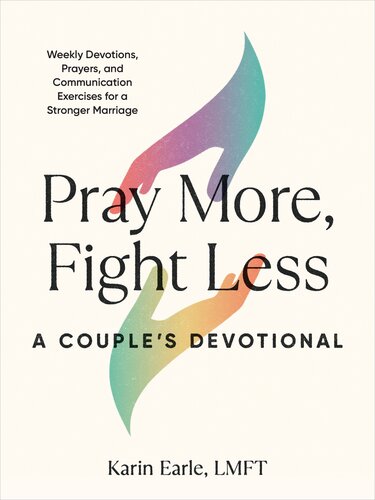 Pray More, Fight Less: A Couple's Devotional: Weekly Devotions, Prayers, and Communication Exercises for a Stronger Marriage (PDF/EPUB Version)
