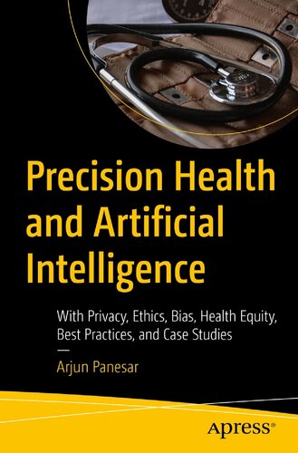 Precision Health and Artificial Intelligence: With Privacy, Ethics, Bias, Health Equity, Best Practices, and Case Studies (PDF/EPUB Version)

