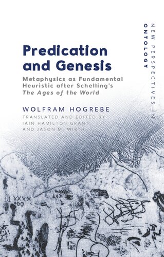 Predication and Genesis: Metaphysics as Fundamental Heuristic after Schelling's 'The Ages of the World' (PDF/EPUB Version)