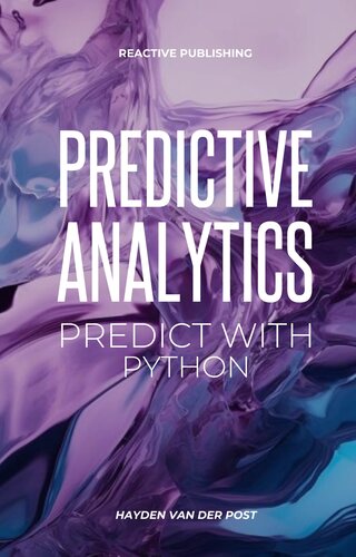Predictive Analytics: Predict with Python: A practical guide for for understanding what will happen using Python (PDF/EPUB Version)
