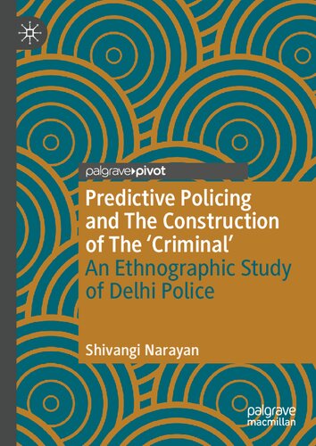 Predictive Policing and The Construction of The 'Criminal': An Ethnographic Study of Delhi Police (Palgrave's Critical Policing Studies) (PDF/EPUB Version)
