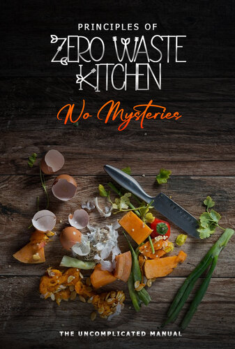Principles of Cooking Zero Waste Without Mysteries: Or Uncomplicated Manual (PDF/EPUB Version)